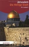 Jerusalem. Die Heilige Stadt: Ein Lesebuch (HERDER spektrum) - 