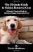 The Ultimate Guide to Golden Retriever Care: A Simple, Practical Guide to Raising a Happy Golden Retriever