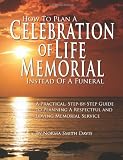 How to Plan a Celebration of Life Memorial Instead of a Funeral: A Practical, Step-by-Step Guide to Planning A Respectful and Loving Memorial Service