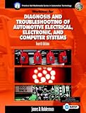 Worktext for Diagnosis and Troubleshooting of Automotive Electric, Electronic, and Computer Systems (Prentice Hall Multimedia Series in Automotive Technology)
