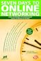 Seven Days to Online Networking: Make Connections to Advance Your Career and Business Quickly (Help in a Hurry)