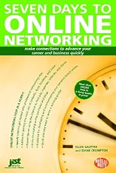 Seven Days To Online Networking: Make Connections to Advance Your Career and Business Quickly (Help in a Hurry)