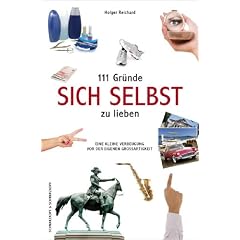 111 Gr�nde, sich selbst zu lieben. Eine kleine Verbeugung vor der eigenen Gro�artigkeit