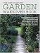 The New Complete Garden Makeover Book: Useful Step-by-Step DIY Projects and Techniques to Help Design, Build and Plant Your Dream Garden (Gardening) (Gardening)