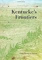 Kentucke's Frontiers (A History of the Trans-Appalachian Frontier)