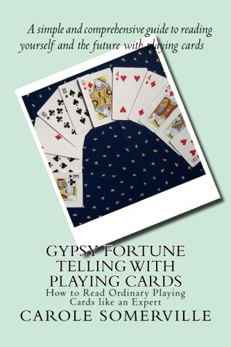 Gypsy Fortune Telling with Playing Cards: How to Read Ordinary Playing Cards like an Expert