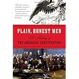 Plain, Honest Men: The Making of the American Constitution