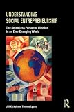 Understanding social entrepreneurship : the relentless pursuit of mission in an ever changing world