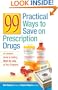 99 Practical Ways to Save on Prescription Drugs: An Insider's Guide to Getting More for Less at Your Drugstore
