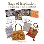 Bags of Inspiration: 20 Elegant Bags to Make and Embellish