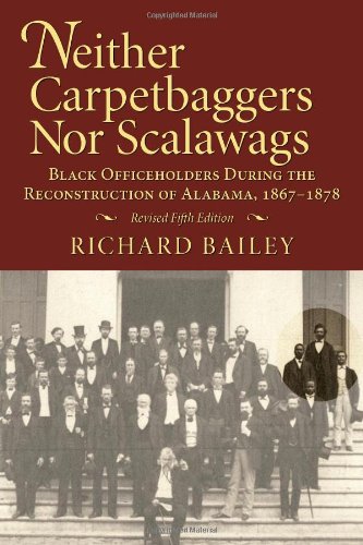 Neither Carpetbaggers Nor Scalawags: Black Officeholders During the Reconstruction of Alabama 1867-1878