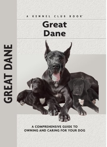 Great Dane: A Comprehensive Guide to Owning and Caring for Your Dog (Comprehensive Owner's Guide)
