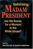 Rethinking Madam President: Are We Ready for a Woman in the White House?