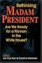 Rethinking Madam President: Are We Ready for a Woman in the White House?