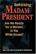 Rethinking Madam President: Are We Ready for a Woman in the White House?