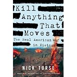 Kill Anything That Moves: The Real American War in Vietnam ~ Nick Turse