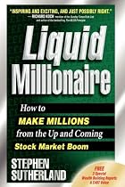 Liquid Millionaire: How to Make Millions from the Up and Coming Stock Market Boom