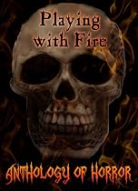 Click to Download Free Kindle Book -> Playing with Fire (Anthology of Horror)