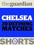 Chelsea: 20 Defining Matches (Guardian Shorts)