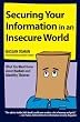 Securing Your Information in an Insecure World: What You Must Know about Hackers and Identity Thieves