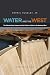 Water and the West: The Colorado River Compact and the Politics of Water in the Ameri...