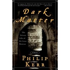 Dark Matter: The Private Life of Sir Isaac Newton: A Novel