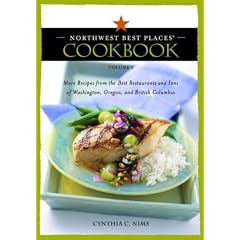 Northwest Best Places Cookbook, Volume 2: More Recipes from the Best Restaurants and Inns of Washington, Oregon, and British Columbia