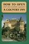 How to Open and Successfully Operate a Country Inn