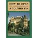 How to Open and Successfully Operate a Country Inn