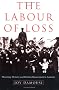 The Labour of Loss: Mourning, Memory and Wartime Bereavement in Australia (Studies in the Social and Cultural History of Modern Warfare)