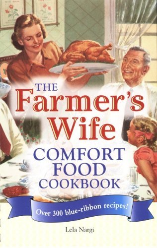 The Farmer's Wife Comfort Food Cookbook: Over 300 blue-ribbon recipes!