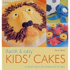 Quick and Easy Kids' Cakes: 50 Great Cakes for Children of All Ages