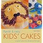 Quick and Easy Kids' Cakes: 50 Great Cakes for Children of All Ages
