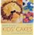 Quick and Easy Kids' Cakes: 50 Great Cakes for Children of All Ages