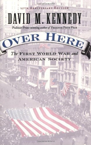 Over Here: The First World War and American Society 25th (twenty-fifth) anniversary by Kennedy, David M. (2004) Paperback