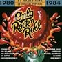 Only Rock N Roll 1980-84