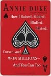 How I Raised, Folded, Bluffed, Flirted, Cursed, and Won Millions-and You Can Too