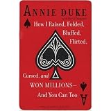 How I Raised, Folded, Bluffed, Flirted, Cursed, and Won Millions-and You Can Too