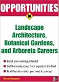 Opportunities in Landscape Architecture, Botanical Gardens and Arboreta Careers (Opportunities in)