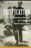 Pacification: The American Struggle For Vietnam's Hearts And Minds