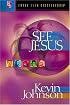 See Jesus: Peer into the Life and Mind of Your Master (Johnson, Kevin, Early Teen Discipleship.)