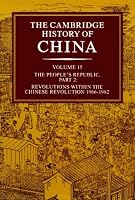 The Cambridge History of China, Vol. 15: The People's Republic, Part 2: Revolutions within the Chinese Revolution, 1966-1982
