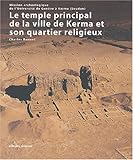 Le temple principal de la ville de Kerma et son quartier religieux : Mission archéologique de l université de Genève à Kerma
