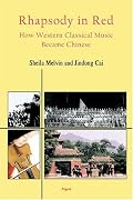Rhapsody in Red- How Western Classical Music Became Chinese