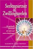 Seelenpartner & Zwillingsseelen. Die spirituelle Dimension der Liebe und unserer Beziehungen - Elisabeth Clare Prophet