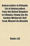 Ambassadors to Ethiopia: List of Ambassadors from the United Kingdom to Ethiopia, Chang Soo Ko, Kofi Esaw, Gordon Wetherell, Manuel de Almeida-
