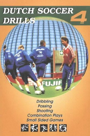 Dutch Soccer Drills: v. 4: Dribbling, Passing, Shooting, Combination Play and Small Sided Games
