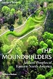 The Moundbuilders: Ancient Peoples of Eastern North America (Ancient Peoples and Places)