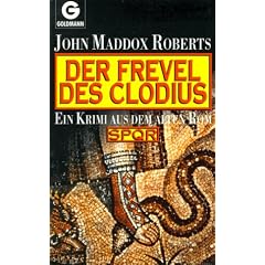Der Frevel des Clodius. SPQR. Ein Krimi aus dem alten Rom.