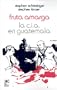 Fruta Amarga: La CIA en Guatemala (Spanish Edition)